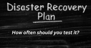 how often should you test your disaster recovery plan
